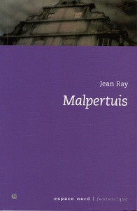 Jean Ray - Malpertuis - Histoire d'une maison fantastique.