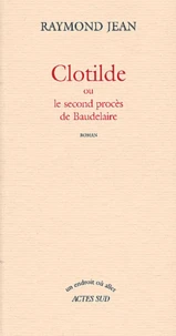 Clotilde Ou Le Second Proces De Baudelaire