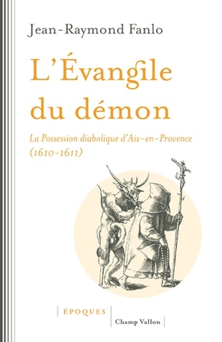 L'évangile du démon. La possession diabolique d'Aix-en-Provence (1610-1611)