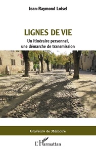 Jean-Raymond Loisel - Lignes de vie - Un itinéraire personnel, une démarche de transmission.