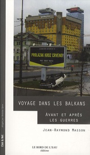 Jean-Raymond Masson - Voyage dans les Balkans - Avant et après les guerres.