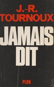 Jean-Raymond Tournoux - Jamais dit.