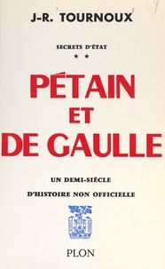 Jean-Raymond Tournoux - Secrets d'État (2). Pétain et de Gaulle - Avec 29 illustrations hors-texte.