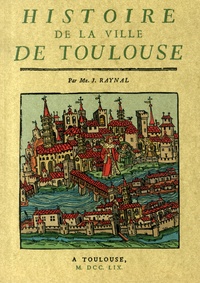 Jean Raynal - Histoire de la ville de Toulouse.