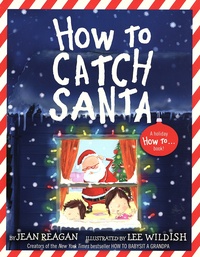 Jean Reagan et Lee Wildish - How to Catch Santa.