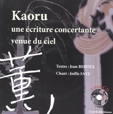 Jean Reboul - Kaoru - Une écriture concertante venue du ciel. 1 CD audio