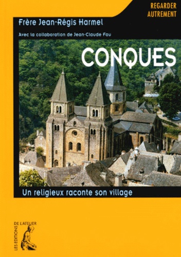 Jean-Régis Harmel - Conques. Un Religieux Raconte Son Histoire.