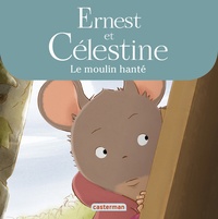 Jean Regnaud - Ernest et Célestine (d'après la série télévisée)  : Le moulin hanté.