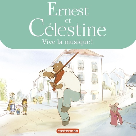 Ernest et Célestine (d'après la série télévisée)  Vive la musique !