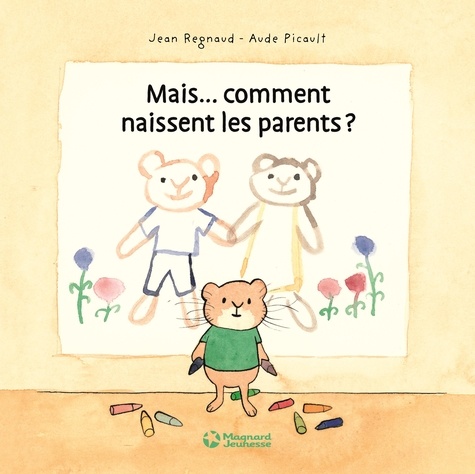 Jean Regnaud et Aude Picault - Mais... Comment naissent les parents ?.