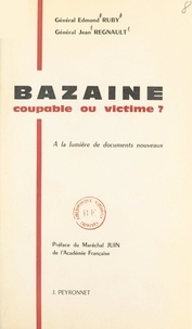Jean Regnault et Edmond Ruby - Bazaine, coupable ou victime ? - À la lumière de documents nouveaux.