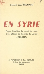 Jean Regnault - En Syrie - Pages détachées du carnet de route d'un officier de l'armée du Levant. (1921-1927).