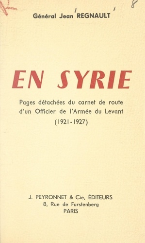 En Syrie. Pages détachées du carnet de route d'un officier de l'armée du Levant. (1921-1927)