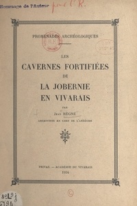 Jean Régné et M. L. Vernet - Promenades archéologiques : les cavernes fortifiées de la Jobernie en Vivarais.