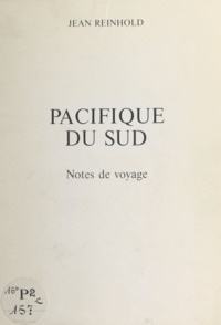 Jean Reinhold - Pacifique du Sud - Notes de voyage.