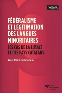 Jean-Rémi Carbonneau - Fédéralisme et légitimation des langues minoritaires - Les cas de la Lusace et des pays catalans.