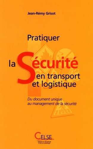 Jean-Rémy Grisot - Pratiquer la sécurité en transport et logistique - Du document unique au management de la sécurité.