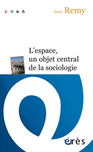 Jean Remy - L'espace, un objet central de la sociologie.