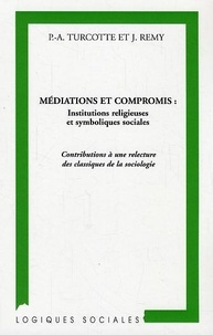 Jean Remy - Médiations et compromis : institutions religieuses et symboliques sociales. - Contributions à une relecture des classiques de la sociologie.