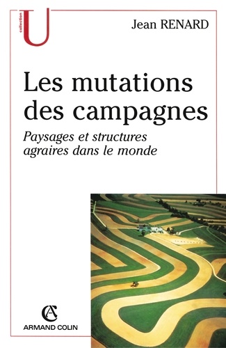 Les mutations des campagnes. Paysages et structures agraires dans le monde