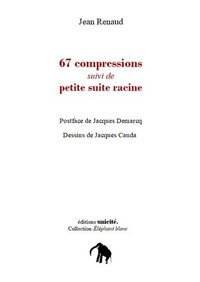 Jean Renaud - 67 compressions - Suivi de Petite suite racine.