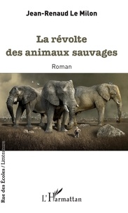 Ebooks gratuits téléchargement complet La révolte des animaux sauvages PDF par Jean-Renaud Le Milon