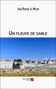 Jean Renaud Le Milon - Un fleuve de sable.