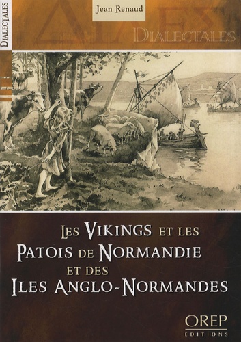Jean Renaud - Les Vikings et les patois de Normandie et des îles Anglo-Normandes.