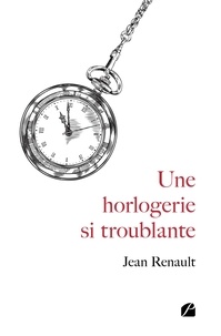 Jean Renault - Une horlogerie si troublante.