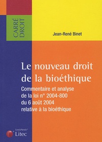 Jean-René Binet - Le nouveau droit de la bioéthique - Commentaire et analyse de la loi n° 2004-800 du 6 août 2004 relative à la bioéthique.