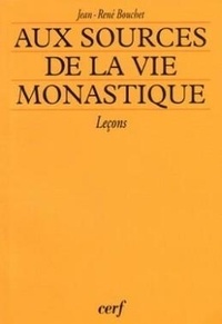 Jean-René Bouchet - Aux sources de la vie monastique - Leçons.