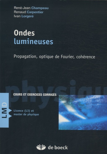 Jean-René Champeau et Renaud Carpentier - Ondes lumineuses - Propagation, optique de Fourier, cohérence.