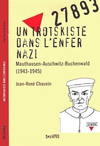 Jean-René Chauvin - Un trotskiste dans l'enfer nazi - Mauthausen-Auschwitz-Buchenwald (1943-1945).