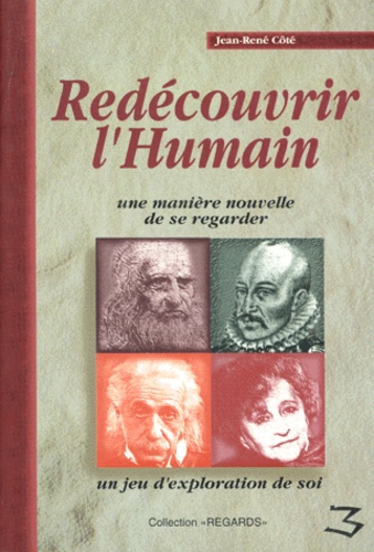 Jean-René Cote - REDECOUVRIR L'HUMAIN. - Une manière nouvelle de se regarder.