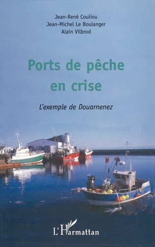 Jean-René Couliou - Ports de pêche en crise - L'exemple de Douarnenez.