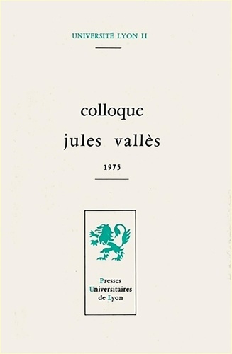 Colloque Jules Vallès. [Lyon], 1975