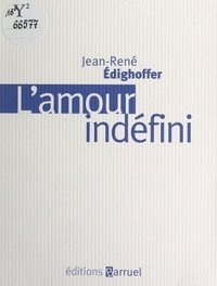 Jean-René Edighoffer - L'amour indéfini.