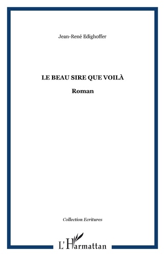 Jean-René Edighoffer - LE BEAU SIRE QUE VOILÀ - Roman.