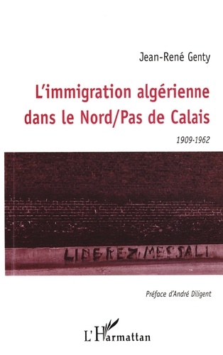 L'immigration algérienne dans le Nord-Pas-de-Calais. 1909-1962