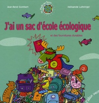 Jean-René Gombert et Mélisande Luthringer - J'ai un sac d'école écologique - Et des fournitures durables.