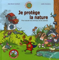 Jean-René Gombert et Joëlle Dreidemy - Je protège la nature - Pour sauver les plantes et les animaux.