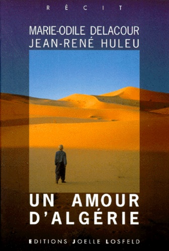 Jean-René Huleu et Marie-Odile Delacour - Un amour d'Algérie - Récit.