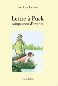 Jean-René Lalanne - Lettre à Puck, compagnon d'errance.