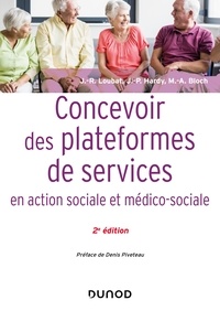 Jean-René Loubat et Jean-Pierre Hardy - Concevoir des plateformes de services en action sociale et médico-sociale - 2e éd..