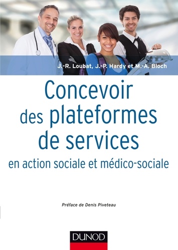 Jean-René Loubat et Jean-Pierre Hardy - Concevoir des plateformes de services en action sociale et médico-sociale.