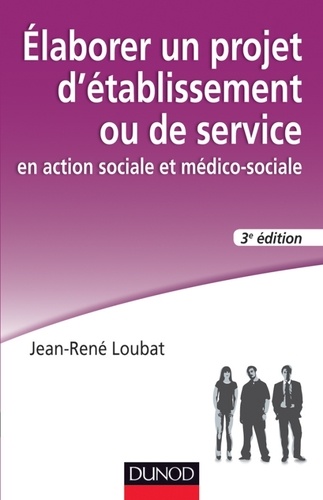 Jean-René Loubat - Elaborer un projet d'établissement ou de service - En action sociale et médico-sociale.