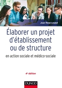 Jean-René Loubat - Elaborer un projet d'établissement ou de service - En action sociale et médico-sociale.