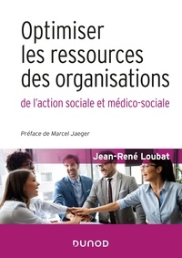 Jean-René Loubat - Optimiser les ressources des organisations de l'action sociale et médico-sociale.
