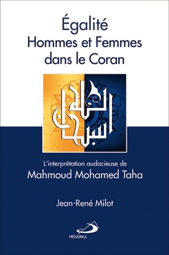 Jean-René Milot - Egalité hommes et femmes dans le Coran - L'interprétation audacieuse de Mahmoud Mohamed Taha.