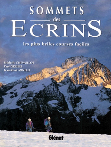 Jean-René Minelli et Frédéric Chevaillot - Sommets Des Ecrins. Les Plus Belles Courses Faciles.